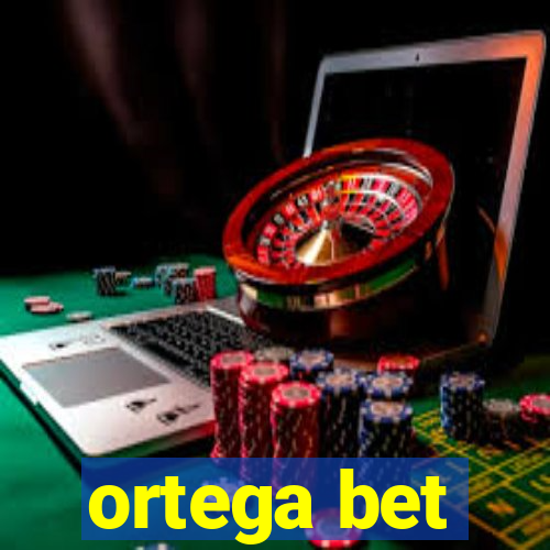 ortega bet